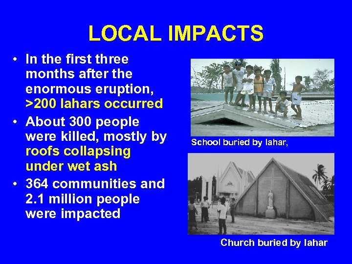 LOCAL IMPACTS • In the first three months after the enormous eruption, >200 lahars