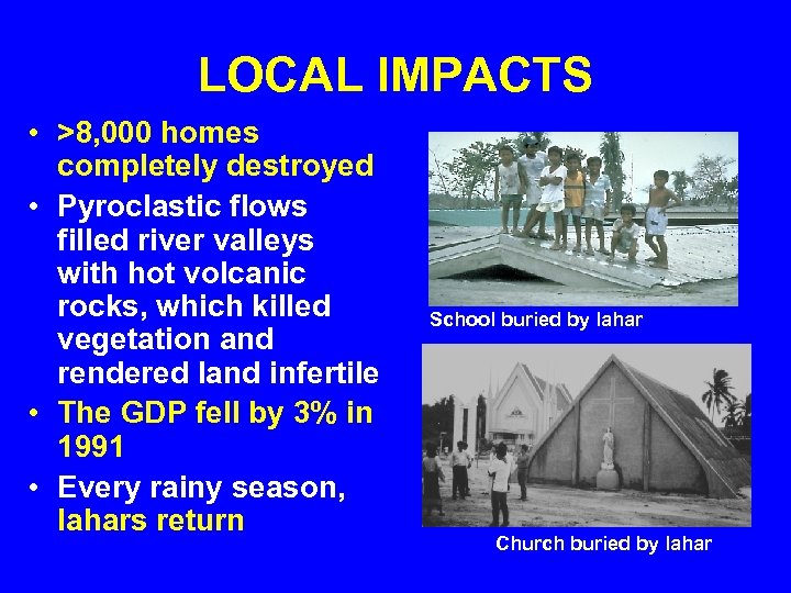 LOCAL IMPACTS • >8, 000 homes completely destroyed • Pyroclastic flows filled river valleys