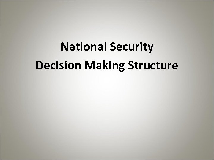 National Security Decision Making Structure 