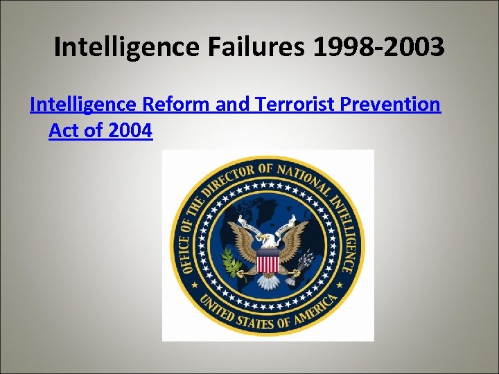 Intelligence Failures 1998 -2003 Intelligence Reform and Terrorist Prevention Act of 2004 