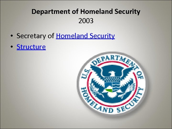 Department of Homeland Security 2003 • Secretary of Homeland Security • Structure 