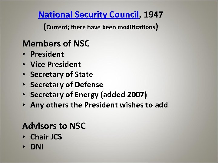 National Security Council, 1947 (Current; there have been modifications) Members of NSC • •