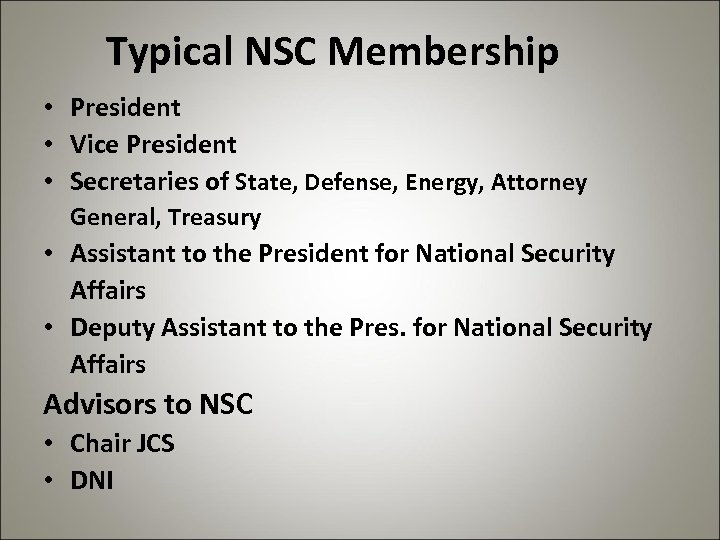 Typical NSC Membership • President • Vice President • Secretaries of State, Defense, Energy,