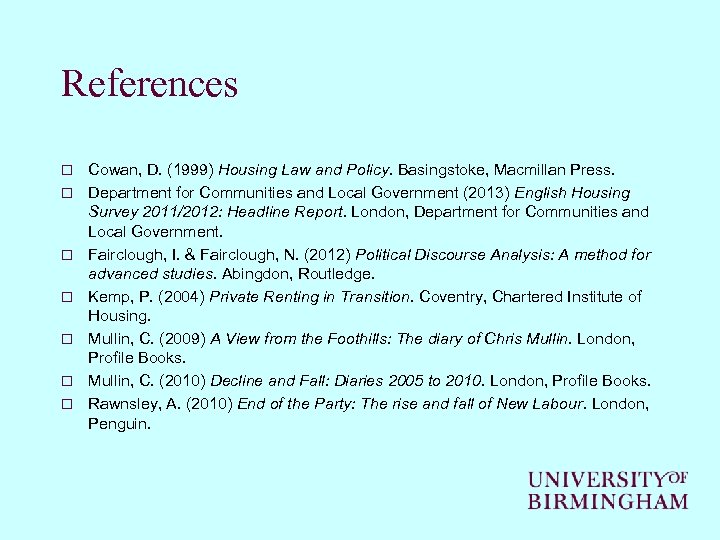 References o o o o Cowan, D. (1999) Housing Law and Policy. Basingstoke, Macmillan