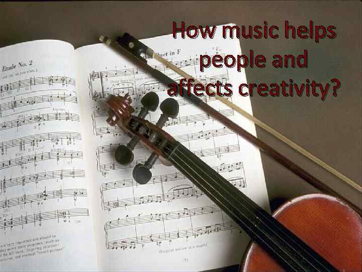 How music helps people and affects creativity? 