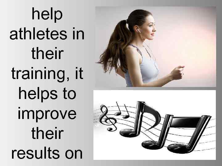 help athletes in their training, it helps to improve their results on 
