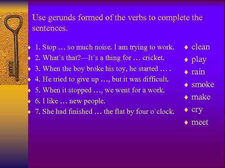 Use gerunds formed of the verbs to complete the sentences. ¨ 1. Stop …