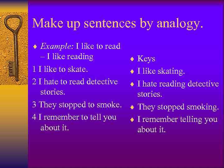 Make up sentences by analogy. ¨ Example: I like to read – I like
