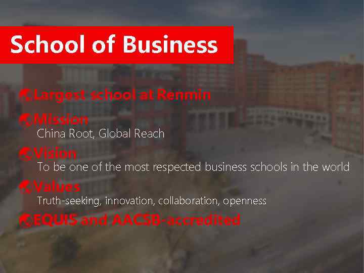  School of Business ýLargest school at Renmin ýMission China Root, Global Reach ýVision