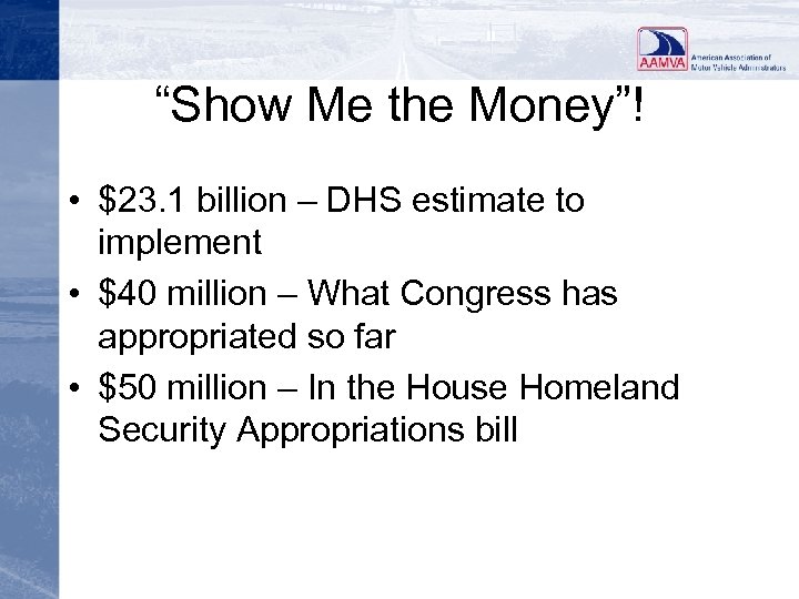 “Show Me the Money”! • $23. 1 billion – DHS estimate to implement •