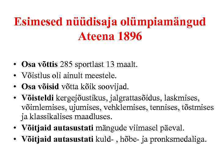 Esimesed nüüdisaja olümpiamängud Ateena 1896 • • Osa võttis 285 sportlast 13 maalt. Võistlus