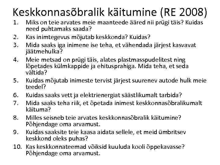 Keskkonnasõbralik käitumine (RE 2008) 1. Miks on teie arvates meie maanteede ääred nii prügi