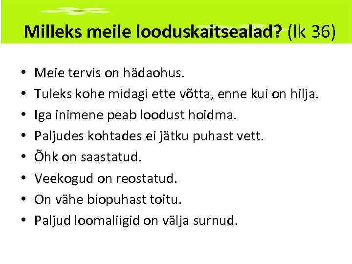 Milleks meile looduskaitsealad? (lk 36) • • Meie tervis on hädaohus. Tuleks kohe midagi