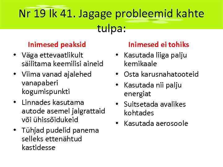 Nr 19 lk 41. Jagage probleemid kahte tulpa: • • Inimesed peaksid Väga ettevaatlikult