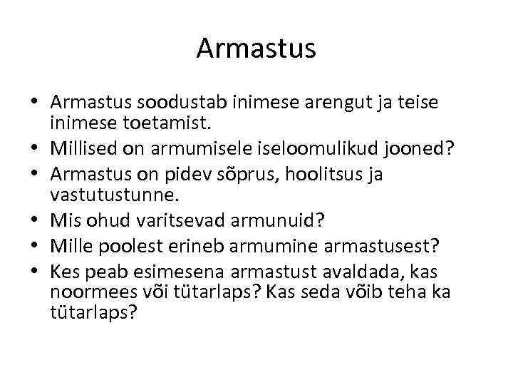 Armastus • Armastus soodustab inimese arengut ja teise inimese toetamist. • Millised on armumisele