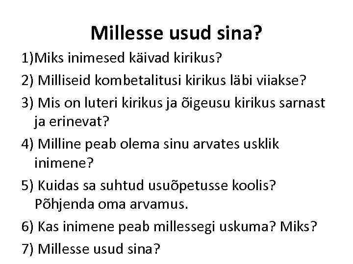 Millesse usud sina? 1)Miks inimesed käivad kirikus? 2) Milliseid kombetalitusi kirikus läbi viiakse? 3)