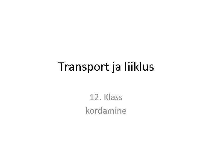Transport ja liiklus 12. Klass kordamine 