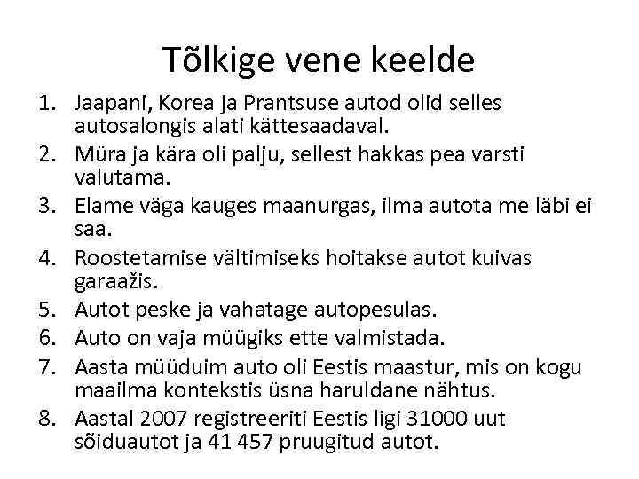 Tõlkige vene keelde 1. Jaapani, Korea ja Prantsuse autod olid selles autosalongis alati kättesaadaval.