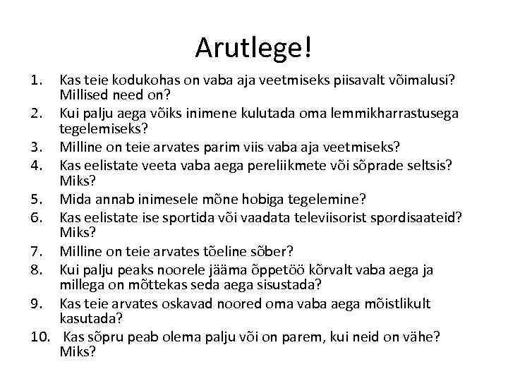 Arutlege! 1. Kas teie kodukohas on vaba aja veetmiseks piisavalt võimalusi? Millised need on?