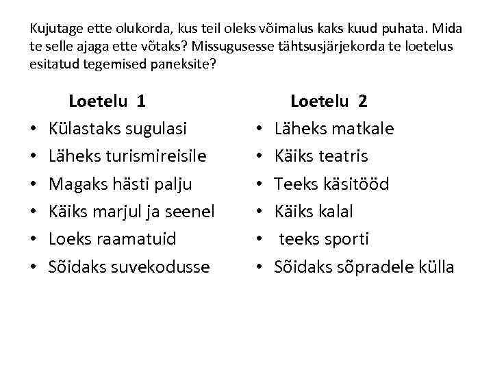 Kujutage ette olukorda, kus teil oleks võimalus kaks kuud puhata. Mida te selle ajaga