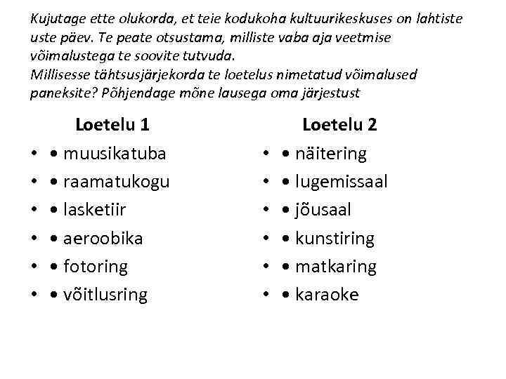 Kujutage ette olukorda, et teie kodukoha kultuurikeskuses on lahtiste uste päev. Te peate otsustama,