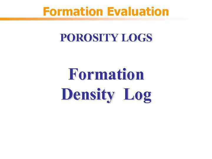 Formation Evaluation POROSITY LOGS Formation Density Log 