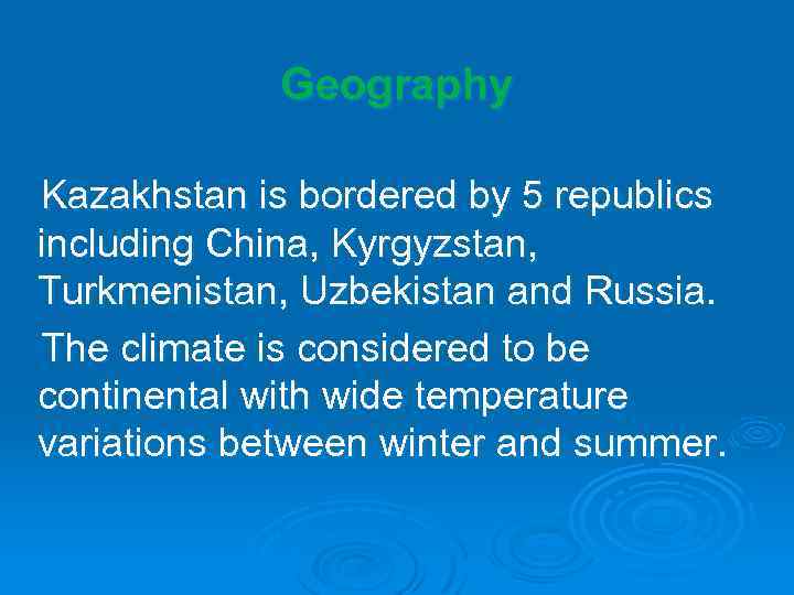 Geography Kazakhstan is bordered by 5 republics including China, Kyrgyzstan, Turkmenistan, Uzbekistan and Russia.