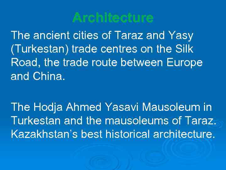 Architecture The ancient cities of Taraz and Yasy (Turkestan) trade centres on the Silk