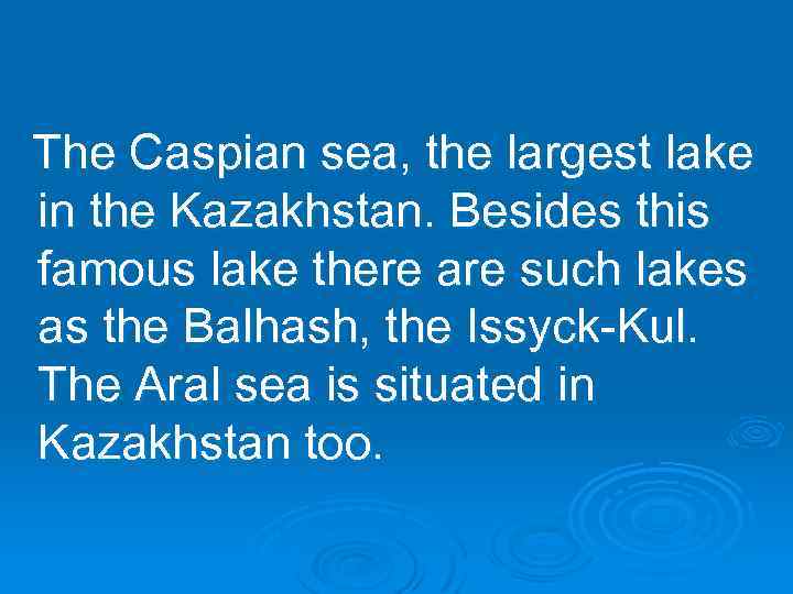 The Caspian sea, the largest lake in the Kazakhstan. Besides this famous lake there