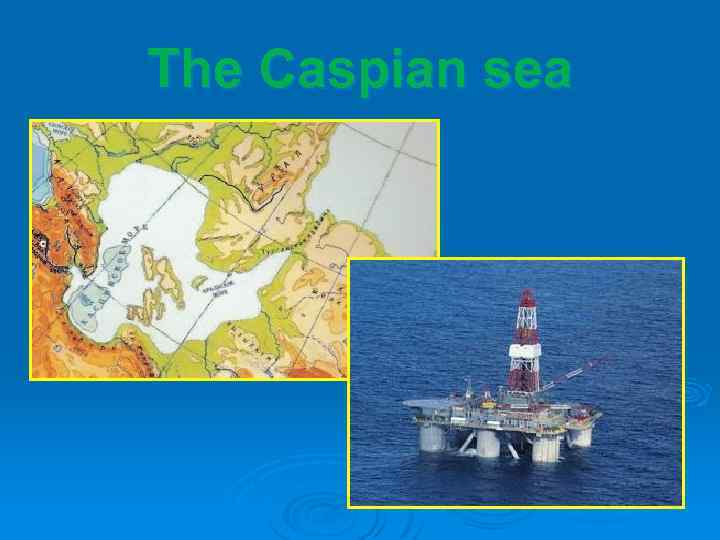 The Caspian sea 