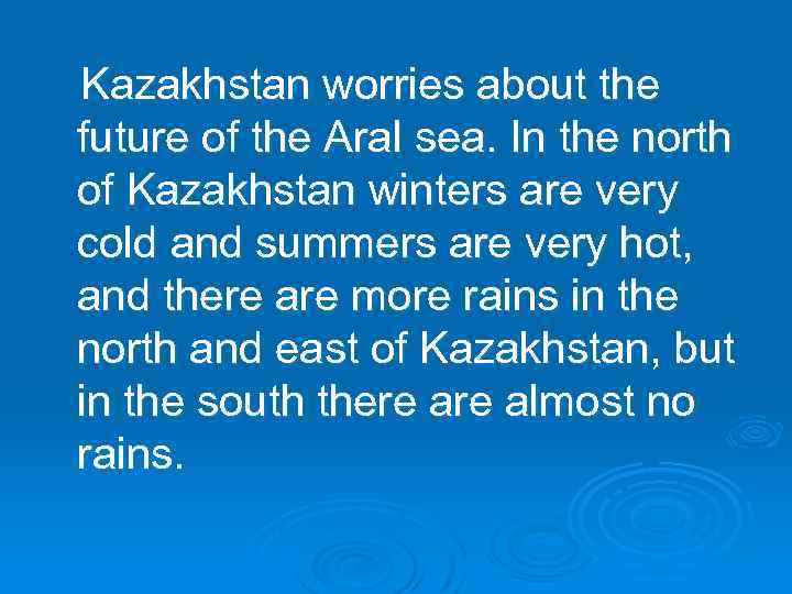 Kazakhstan worries about the future of the Aral sea. In the north of Kazakhstan