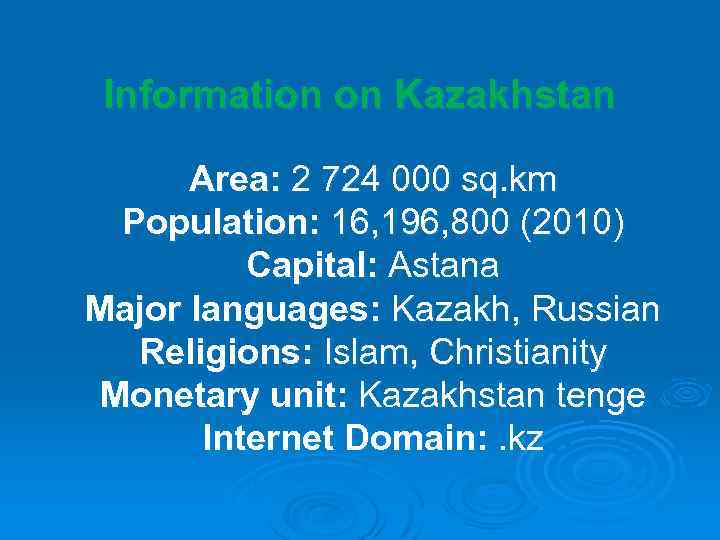Information on Kazakhstan Area: 2 724 000 sq. km Population: 16, 196, 800 (2010)