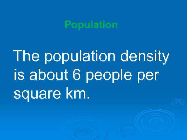 Population The population density is about 6 people per square km. 