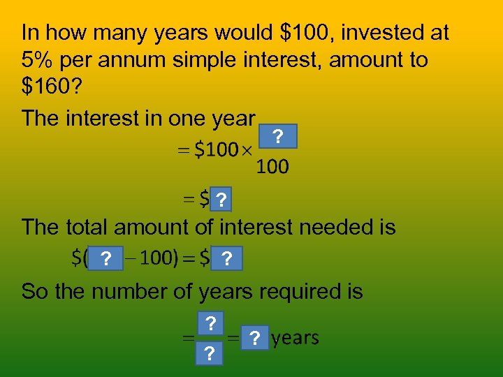 In how many years would $100, invested at 5% per annum simple interest, amount