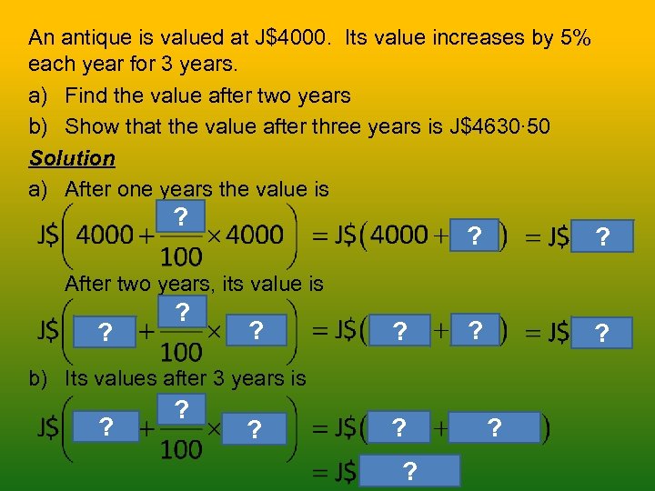An antique is valued at J$4000. Its value increases by 5% each year for