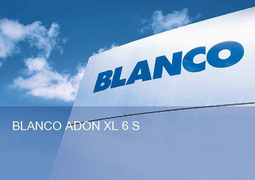 BLANCO ADON XL 6 S 1 27. 08. 2013 BLANCO KITCHEN TECHNOLOGY / AWO