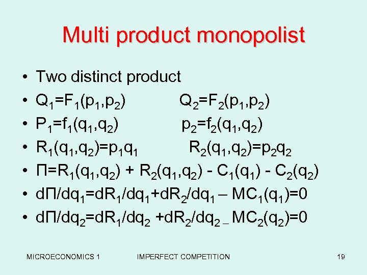 Multi product monopolist • • Two distinct product Q 1=F 1(p 1, p 2)