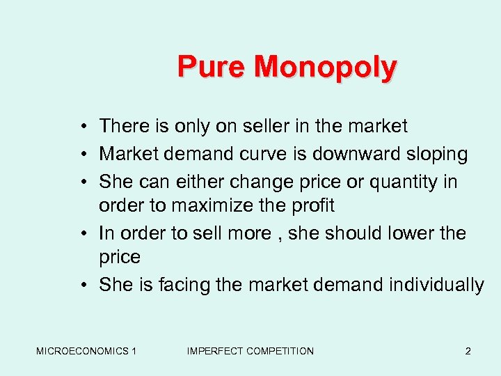 Pure Monopoly • There is only on seller in the market • Market demand