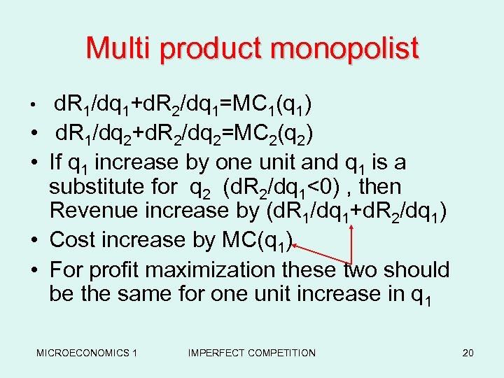 Multi product monopolist • d. R 1/dq 1+d. R 2/dq 1=MC 1(q 1) •