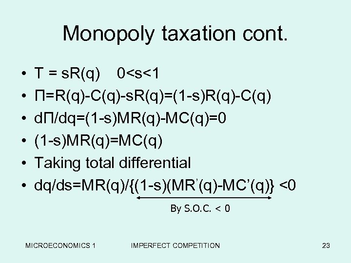 Monopoly taxation cont. • • • T = s. R(q) 0<s<1 Π=R(q)-C(q)-s. R(q)=(1 -s)R(q)-C(q)