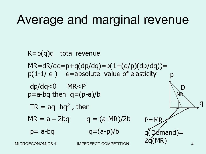 Average and marginal revenue R=p(q)q total revenue MR=d. R/dq=p+q(dp/dq)=p(1+(q/p)(dp/dq))= p(1 -1/ e ) e=absolute