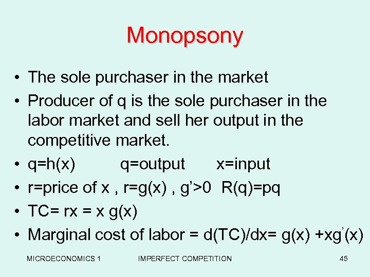 Monopsony • The sole purchaser in the market • Producer of q is the