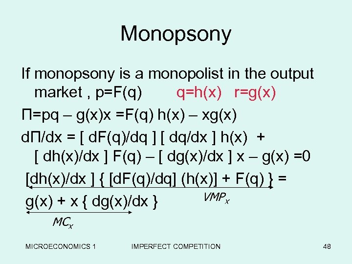 Monopsony If monopsony is a monopolist in the output market , p=F(q) q=h(x) r=g(x)