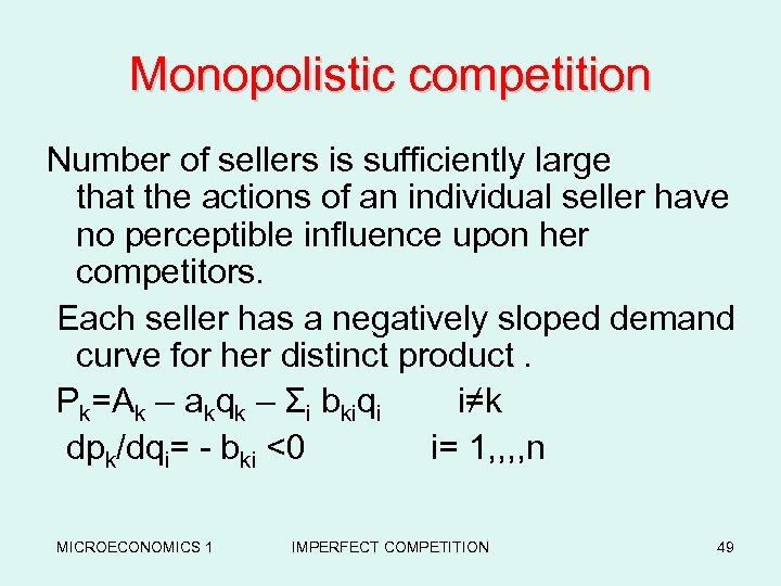 Monopolistic competition Number of sellers is sufficiently large that the actions of an individual