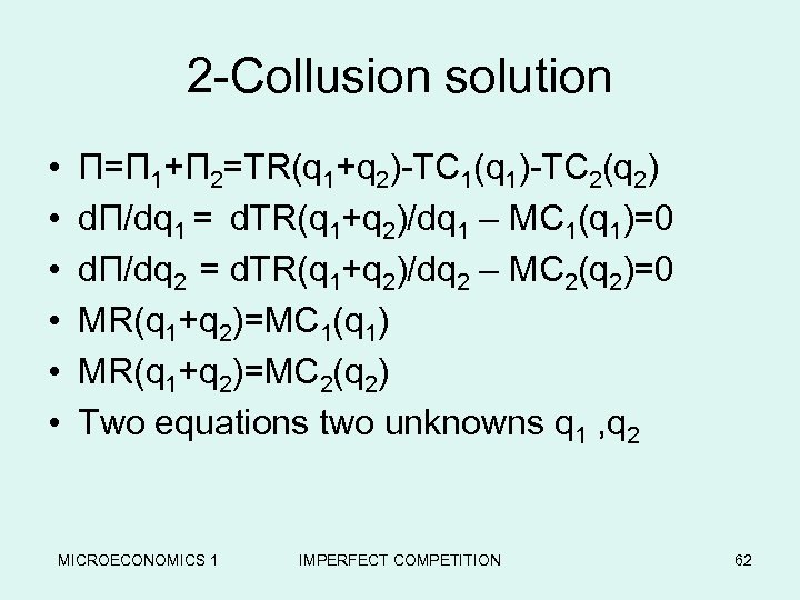 2 -Collusion solution • • • Π=Π 1+Π 2=TR(q 1+q 2)-TC 1(q 1)-TC 2(q