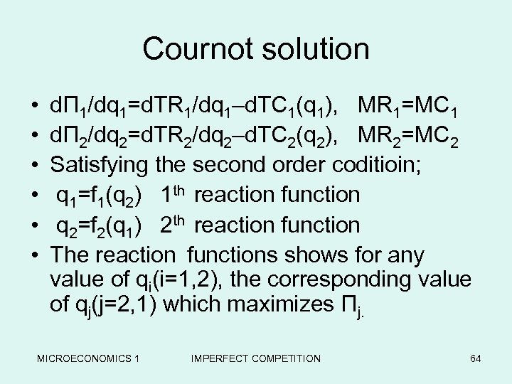 Cournot solution • • • dΠ 1/dq 1=d. TR 1/dq 1–d. TC 1(q 1),