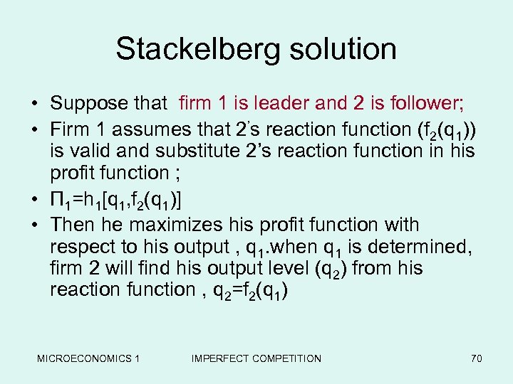 Stackelberg solution • Suppose that firm 1 is leader and 2 is follower; •