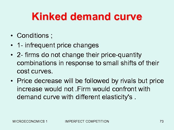 Kinked demand curve • Conditions ; • 1 - infrequent price changes • 2