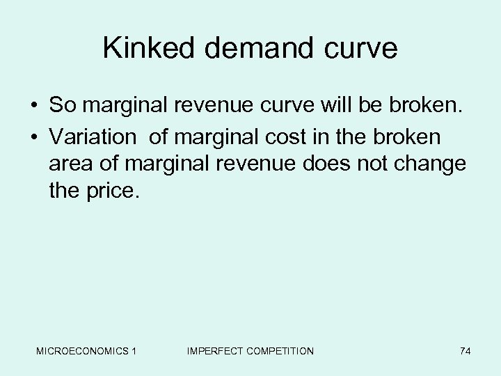 Kinked demand curve • So marginal revenue curve will be broken. • Variation of