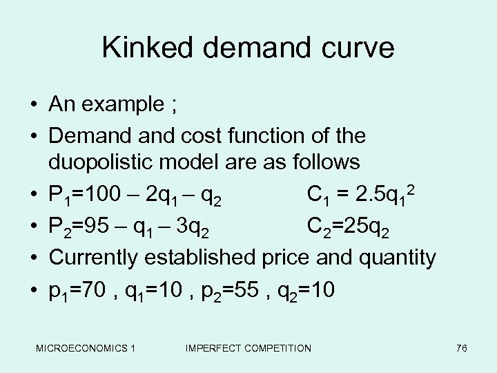 Kinked demand curve • An example ; • Demand cost function of the duopolistic